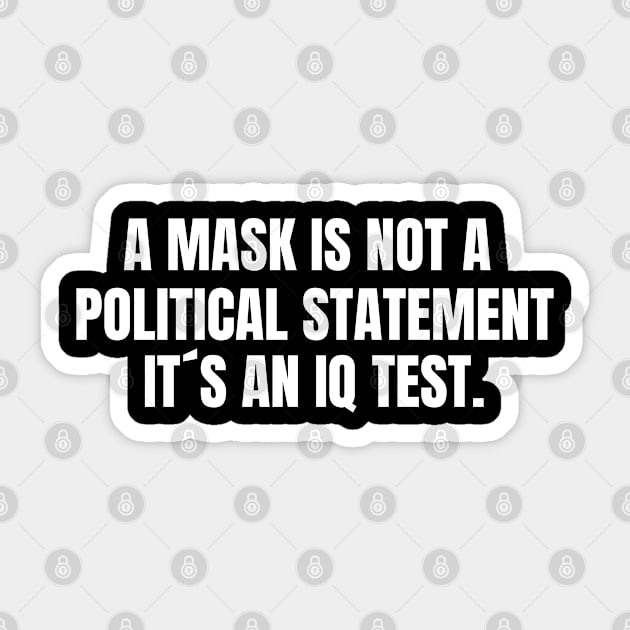 A Mask is not a Political Statement Its an IQ Test Sticker by NUMAcreations